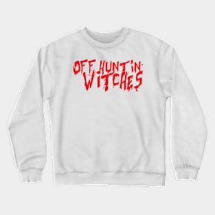 Off Hunting Witches Crewneck Sweatshirt